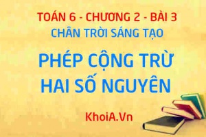 Phép cộng và phép trừ hai số nguyên, tính chất của phép cộng các số nguyên, quy tắc dấu ngoặc - Lý thuyết Toán 6 bài 3